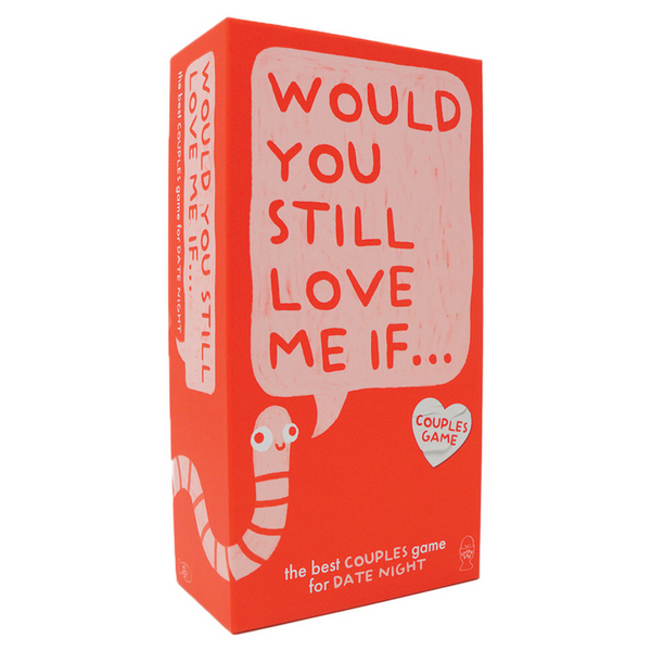 Would You Still Love Me If...