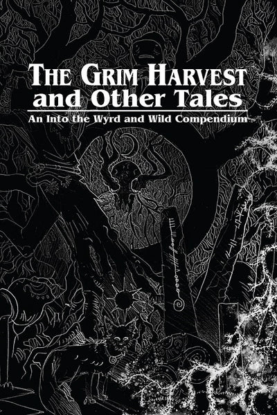 The Grim Harvest and Other Tales RPG - Wyrd and Wild Compendium